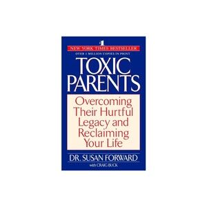 Toxic Parents: Overcoming Their Hurtful Legacy and Reclaiming Your Life